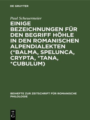 cover image of Einige Bezeichnungen für den Begriff Höhle in den romanischen Alpendialekten (*Balma, Spelunca, Crypta, *Tana, *Cubulum)